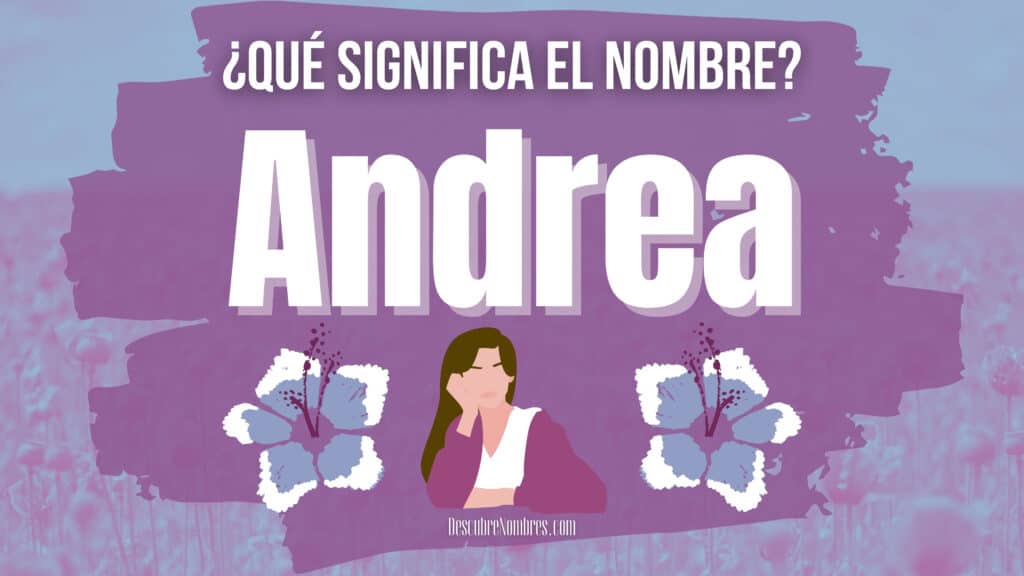 ¿Qué significa Andrea? 9 Significado del nombre Andrea